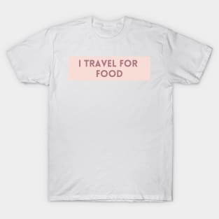 I Travel for Food - Funny Quotes T-Shirt